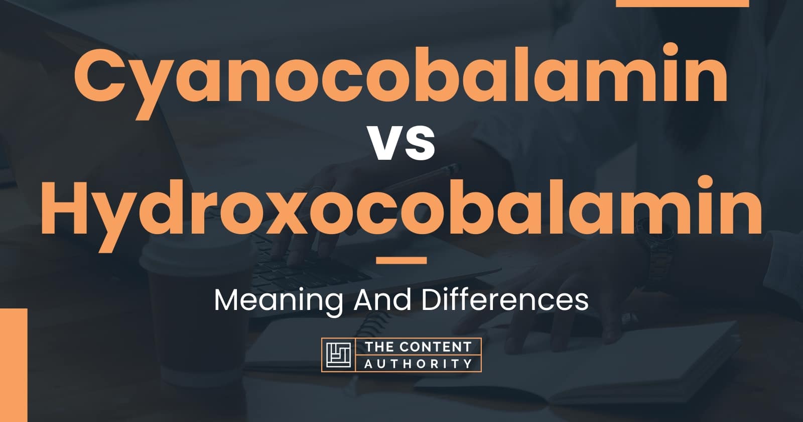 Cyanocobalamin Vs Hydroxocobalamin Meaning And Differences   Cyanocobalamin Vs Hydroxocobalamin 