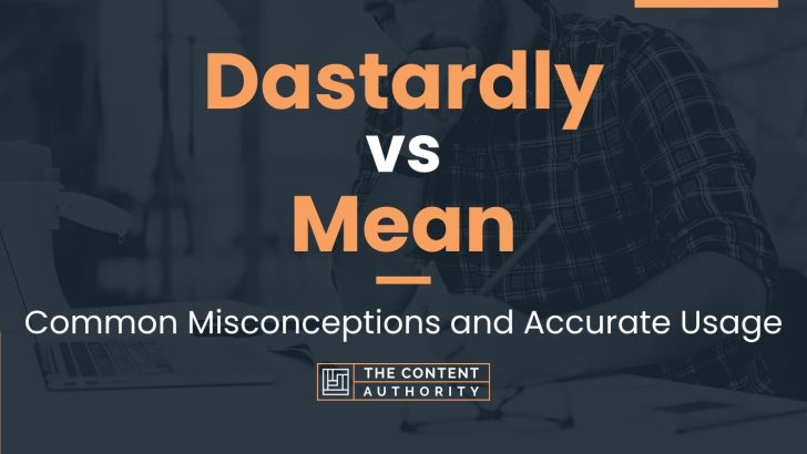 Dastardly Vs Mean Common Misconceptions And Accurate Usage