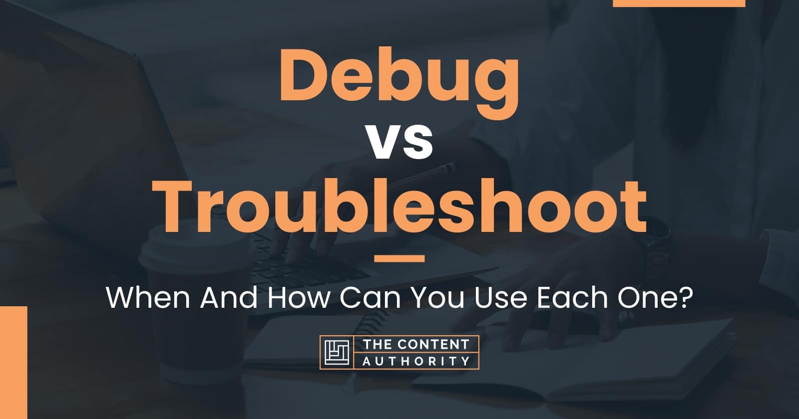Debug vs Troubleshoot: When And How Can You Use Each One?