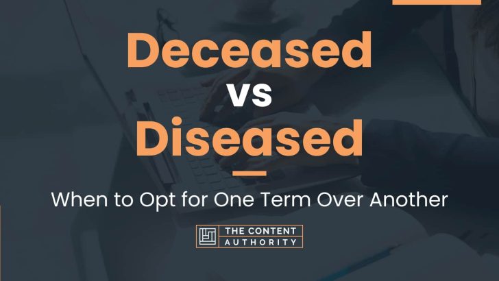Deceased vs Diseased: When to Opt for One Term Over Another