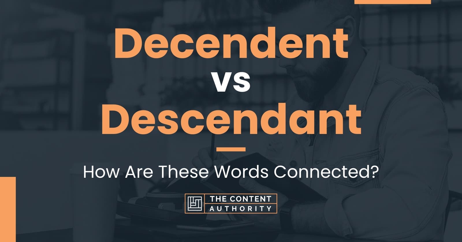 Decendent Vs Descendant How Are These Words Connected   Decendent Vs Descendant 