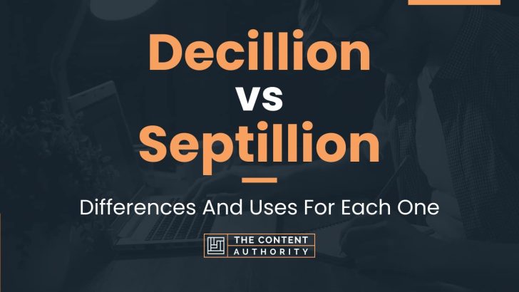 Decillion vs Septillion: Differences And Uses For Each One