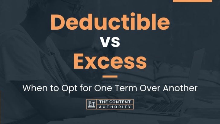 Deductible vs Excess: When to Opt for One Term Over Another