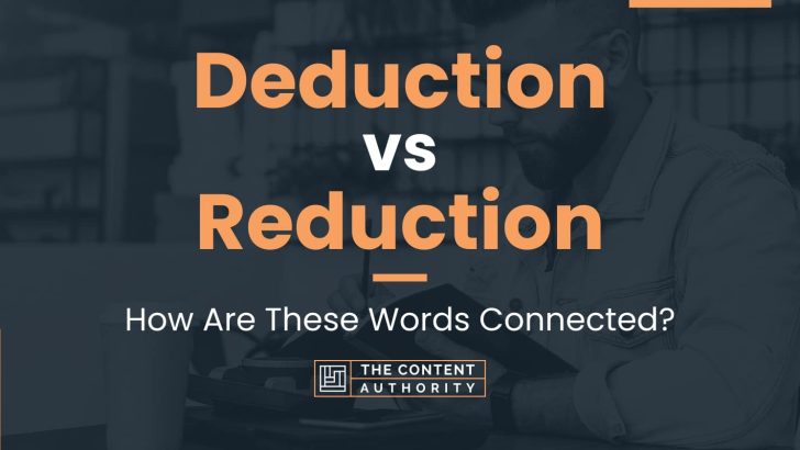Deduction vs Reduction: How Are These Words Connected?