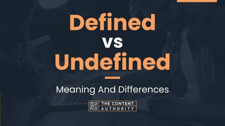Defined vs Undefined: Meaning And Differences