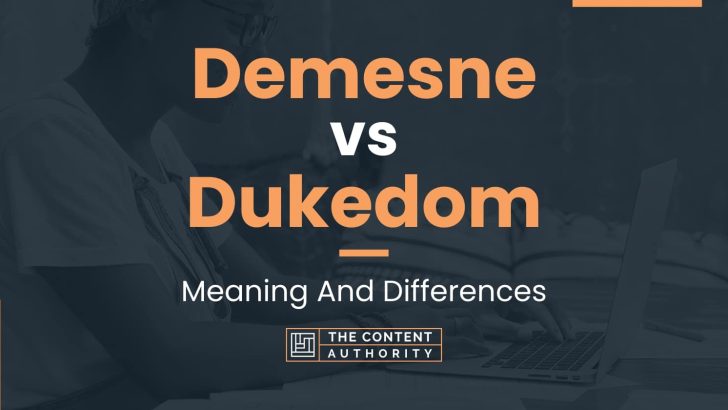 demesne-vs-dukedom-meaning-and-differences