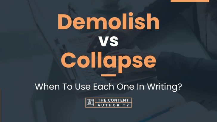 Demolish vs Collapse: When To Use Each One In Writing?