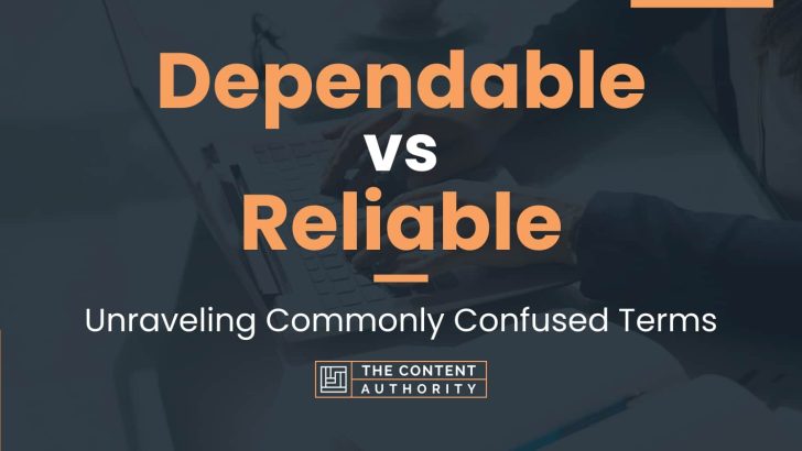 Dependable vs Reliable: Unraveling Commonly Confused Terms