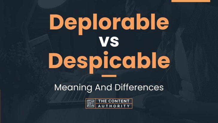 Deplorable vs Despicable: Meaning And Differences