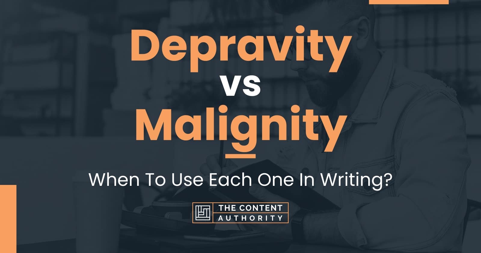 depravity-vs-malignity-when-to-use-each-one-in-writing