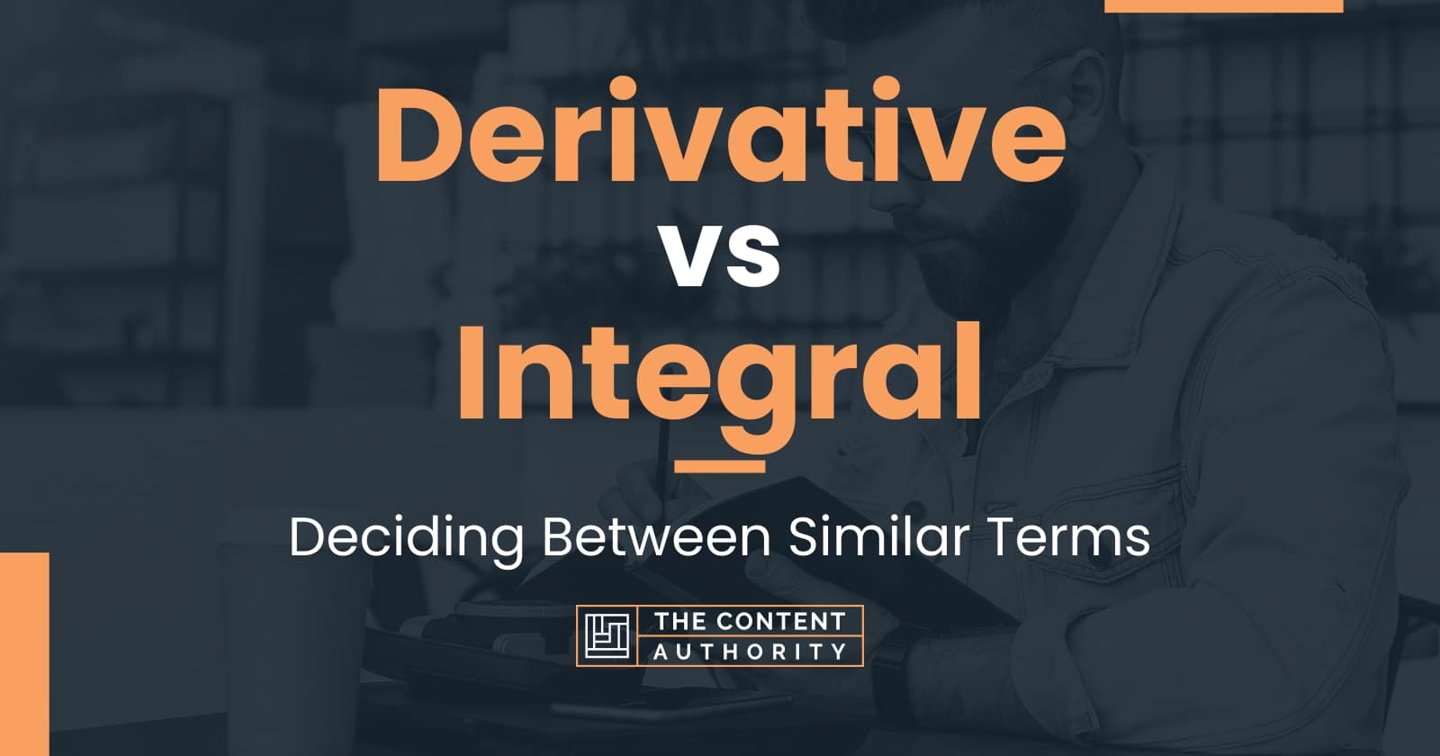 Derivative vs Integral: Deciding Between Similar Terms