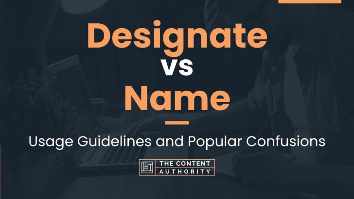 Designate vs Name: Usage Guidelines and Popular Confusions