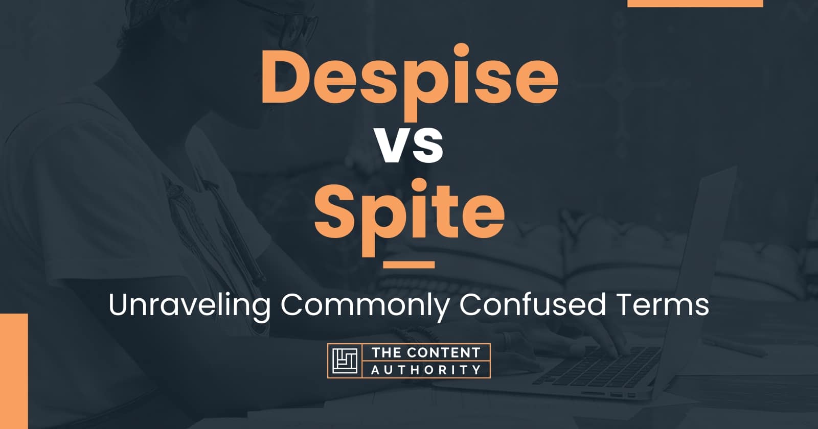 despise-vs-spite-unraveling-commonly-confused-terms