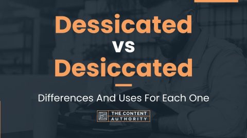 Dessicated vs Desiccated: Differences And Uses For Each One