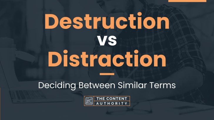 destruction vs distraction