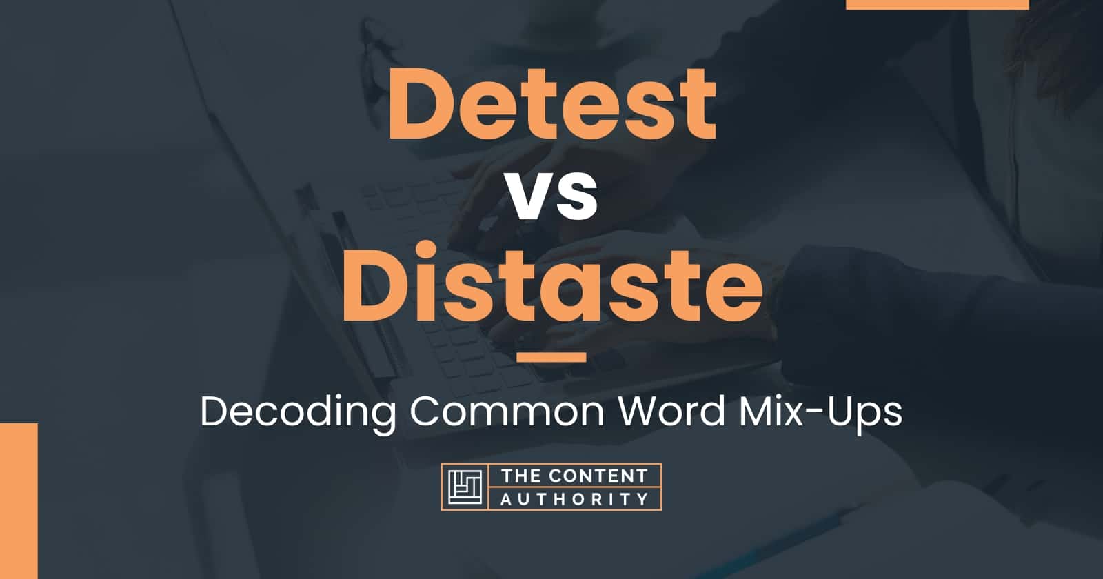 detest-vs-distaste-decoding-common-word-mix-ups