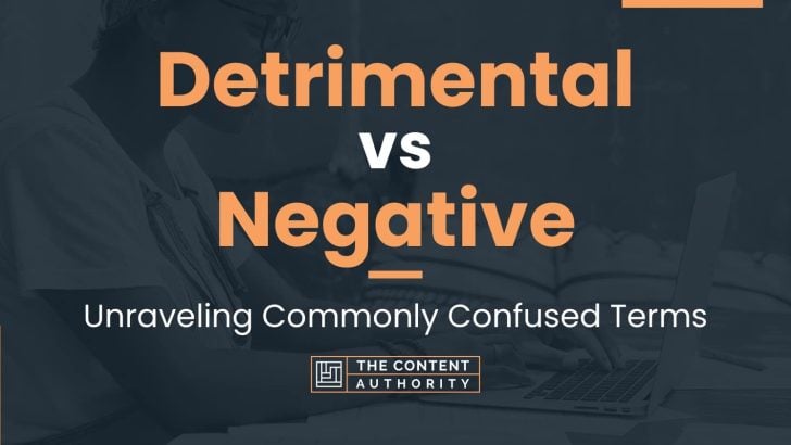 Detrimental vs Negative: Unraveling Commonly Confused Terms