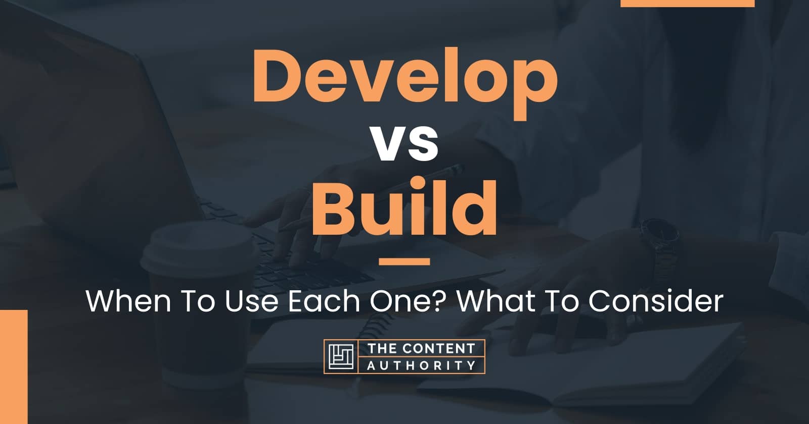 Develop vs Build: When To Use Each One? What To Consider