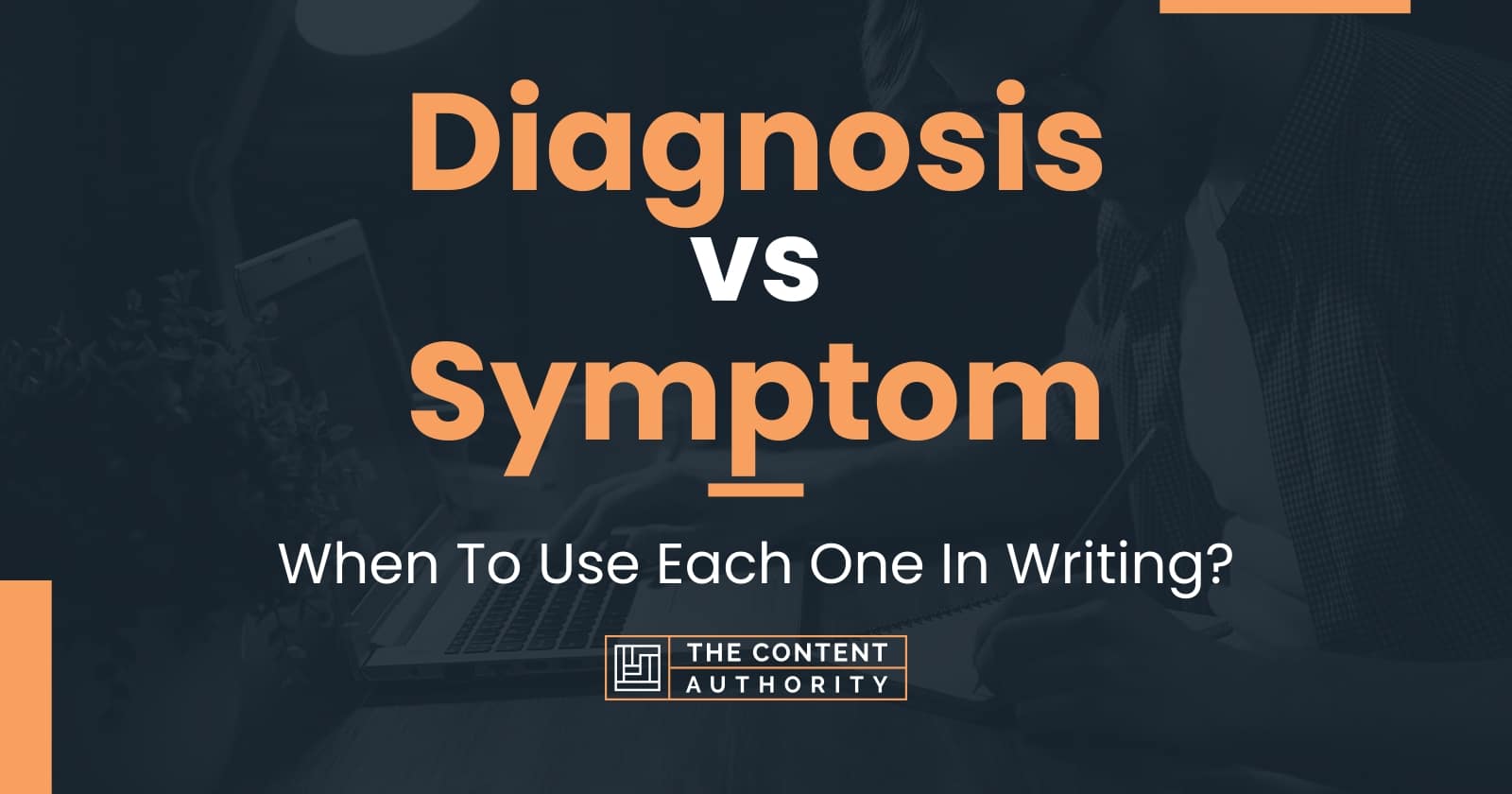 Diagnosis vs Symptom: When To Use Each One In Writing?