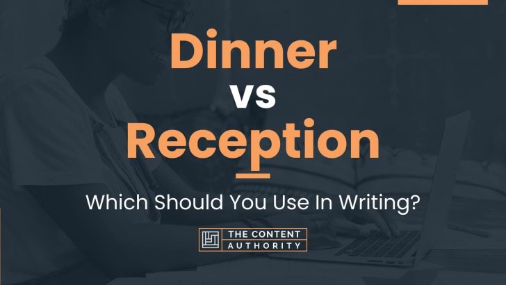 Dinner vs Reception: Which Should You Use In Writing?