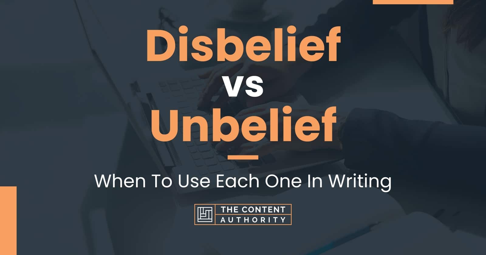 Disbelief vs Unbelief: When To Use Each One In Writing