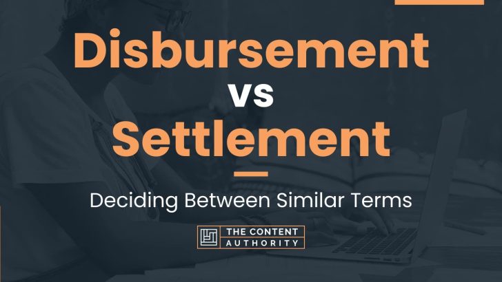 Disbursement vs Settlement: Deciding Between Similar Terms