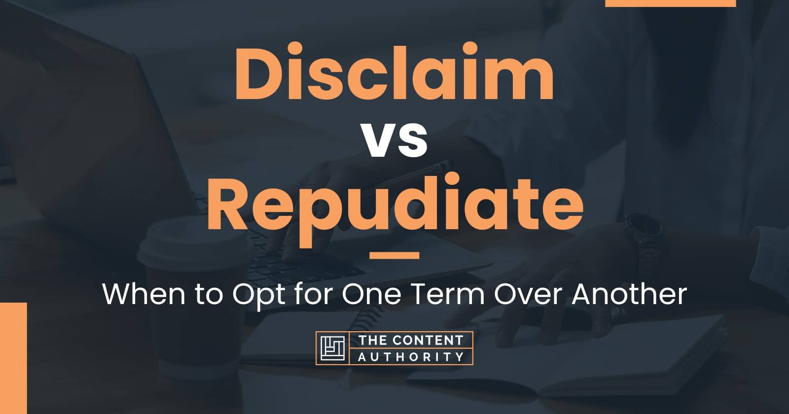 disclaim-vs-repudiate-when-to-opt-for-one-term-over-another