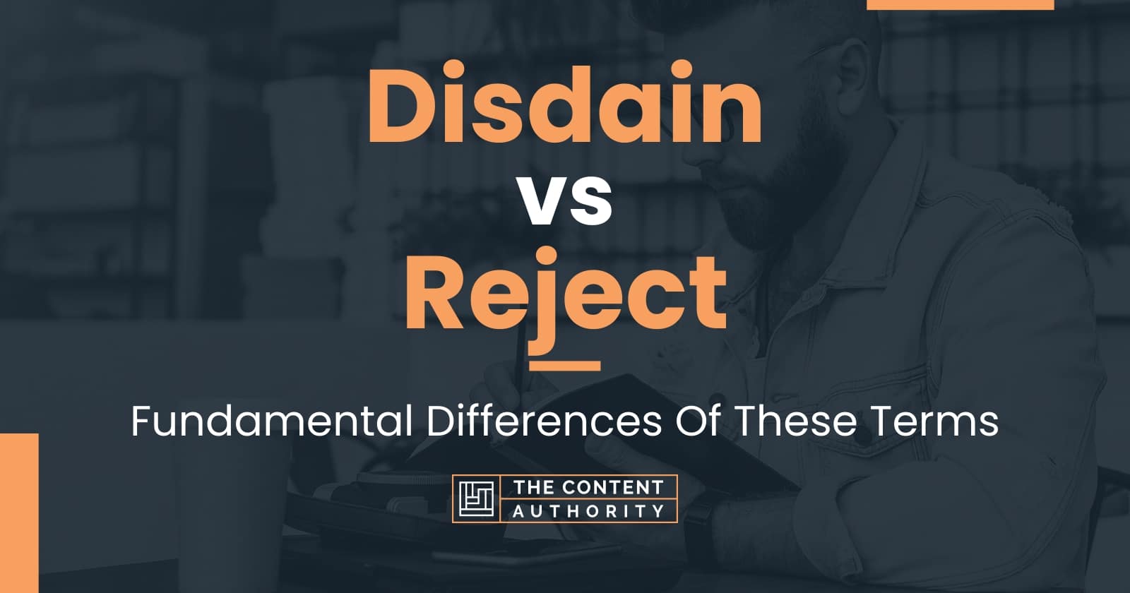 disdain-vs-reject-fundamental-differences-of-these-terms