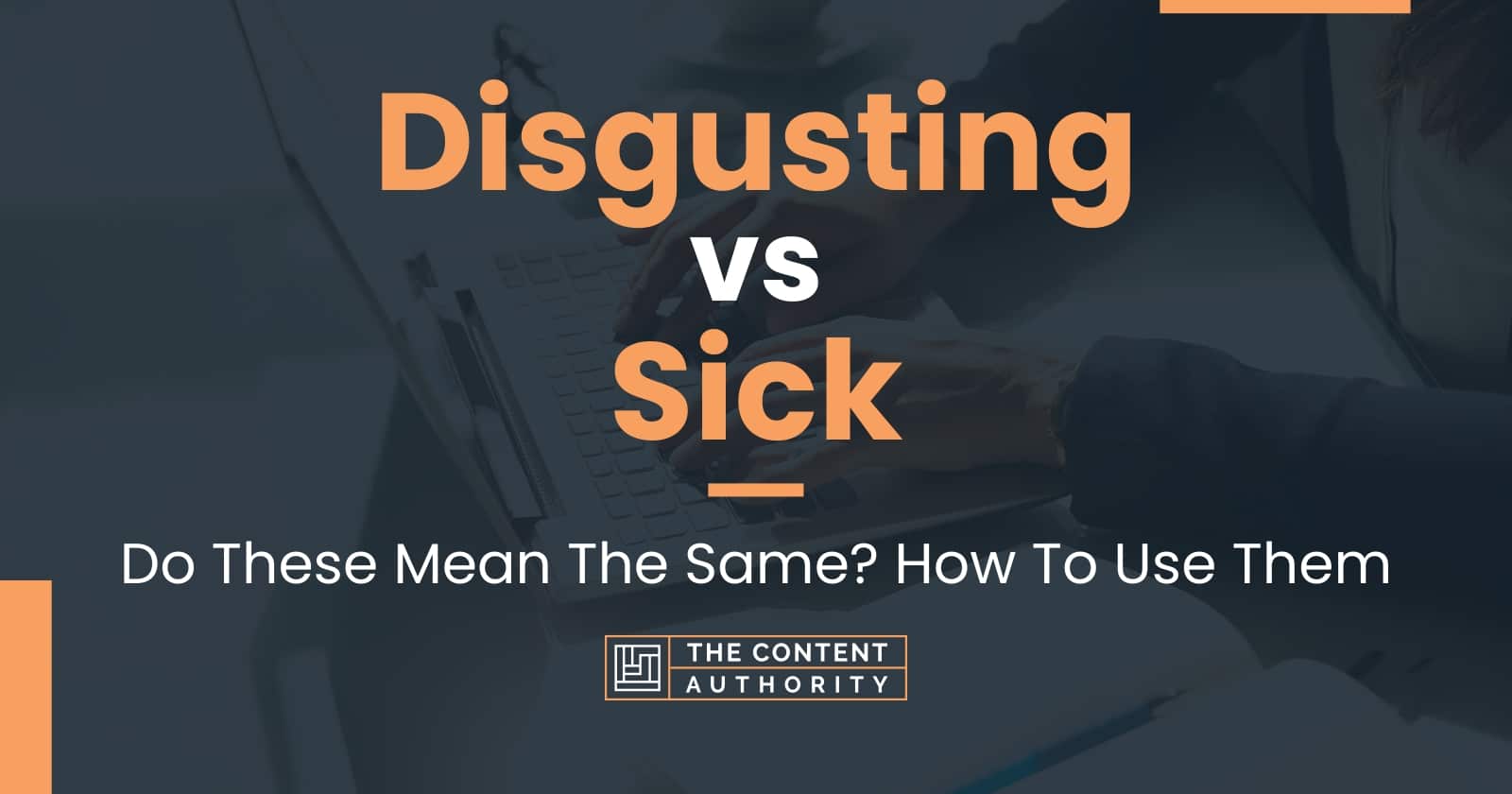 Disgusting vs Sick: Do These Mean The Same? How To Use Them