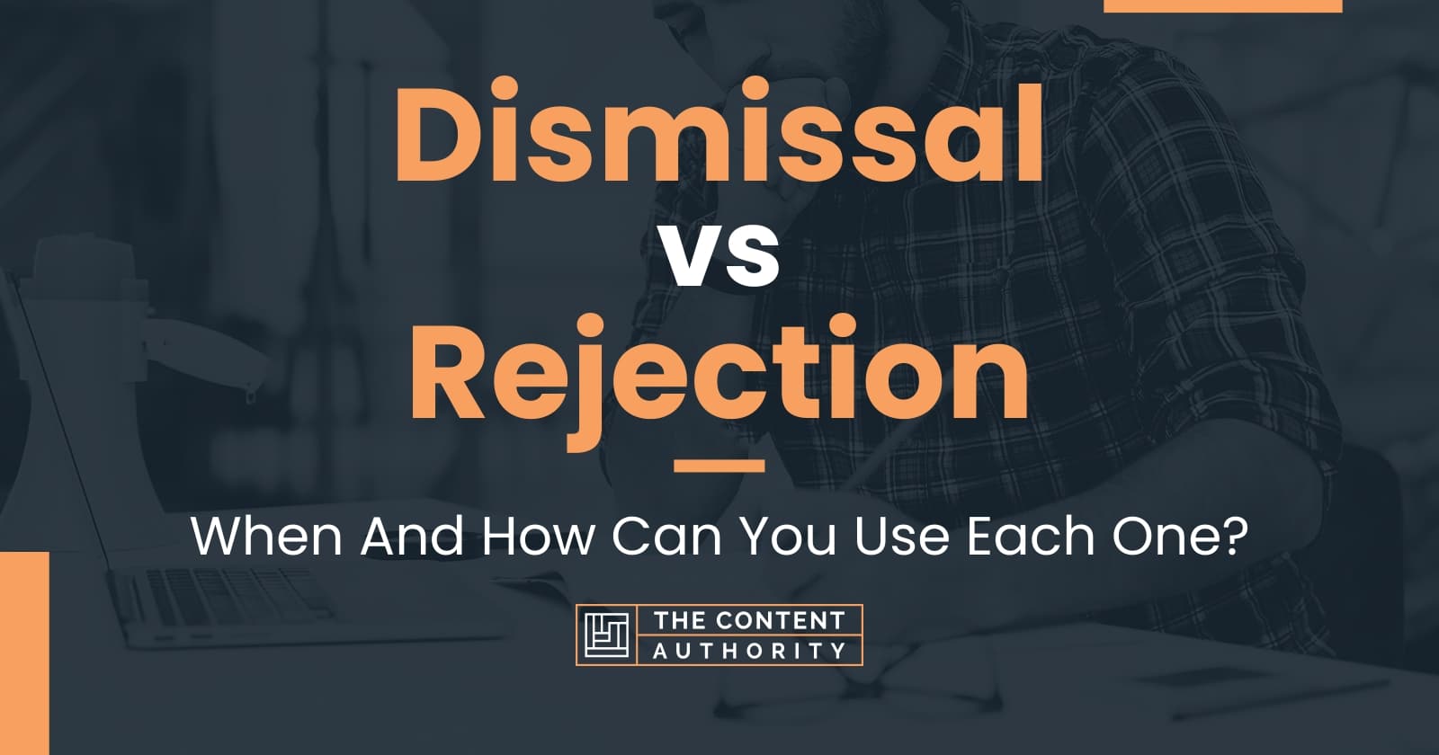 Dismissal vs Rejection: When And How Can You Use Each One?