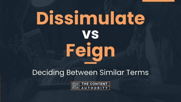 Dissimulate vs Feign: Deciding Between Similar Terms