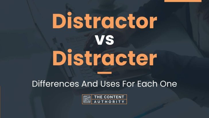 Distractor vs Distracter: Differences And Uses For Each One