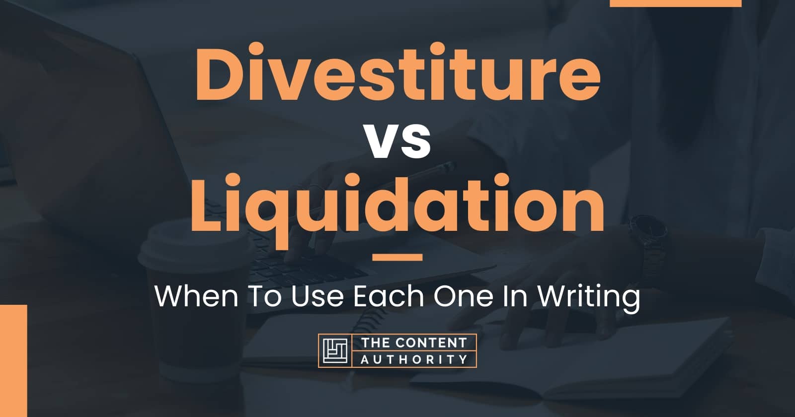 Divestiture Vs Liquidation When To Use Each One In Writing   Divestiture Vs Liquidation 