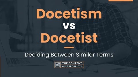 Docetism vs Docetist: Deciding Between Similar Terms