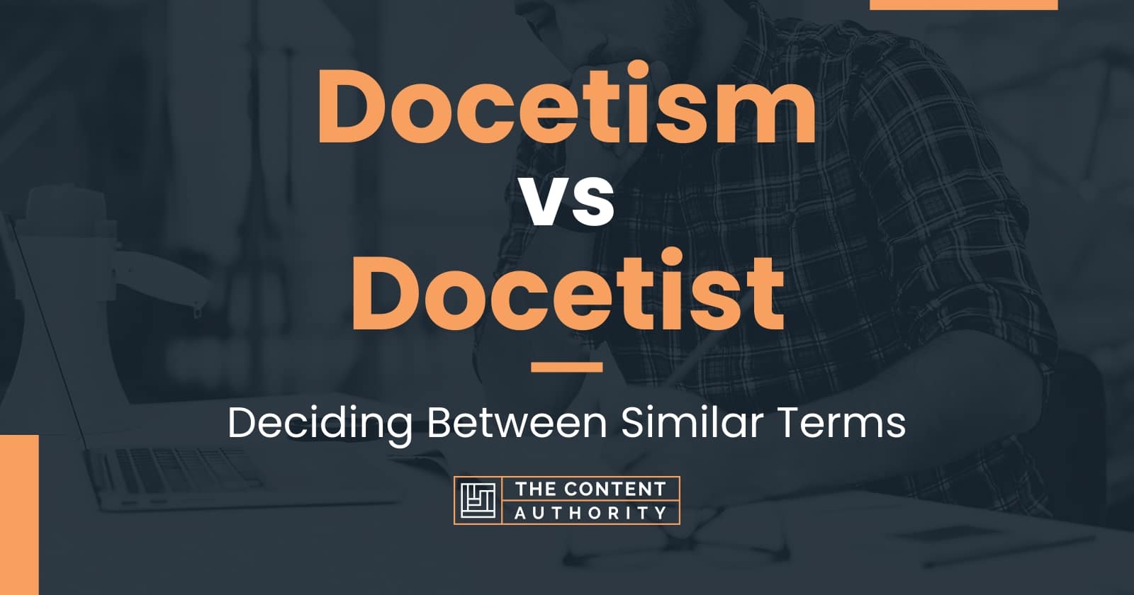 Docetism vs Docetist: Deciding Between Similar Terms