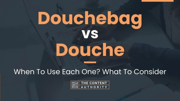 Douchebag vs Douche: When To Use Each One? What To Consider