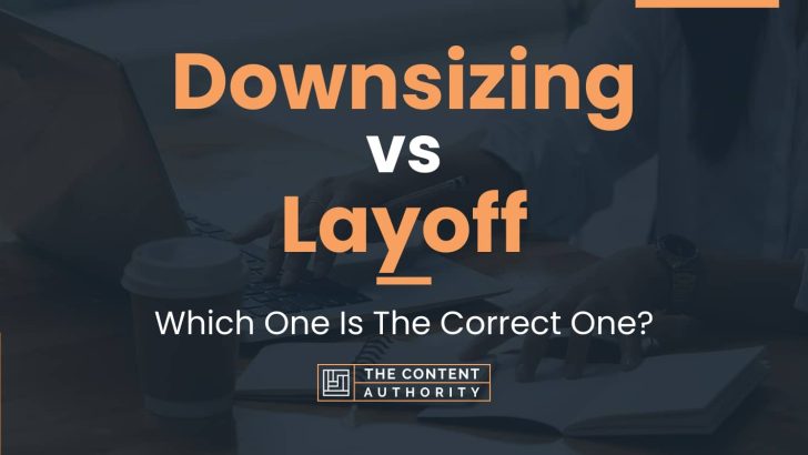 Downsizing vs Layoff: Which One Is The Correct One?