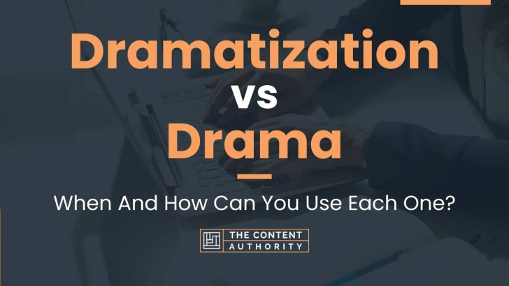 Dramatization vs Drama: When And How Can You Use Each One?