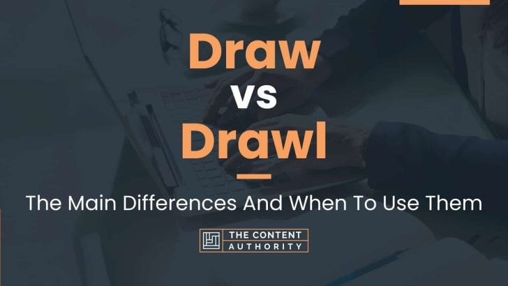Draw vs Drawl: The Main Differences And When To Use Them