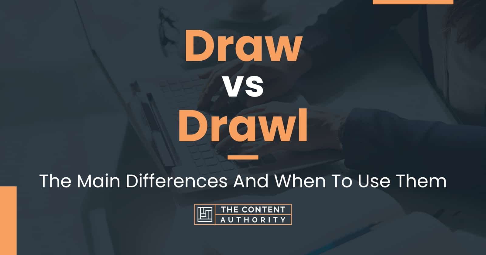 Draw vs Drawl The Main Differences And When To Use Them