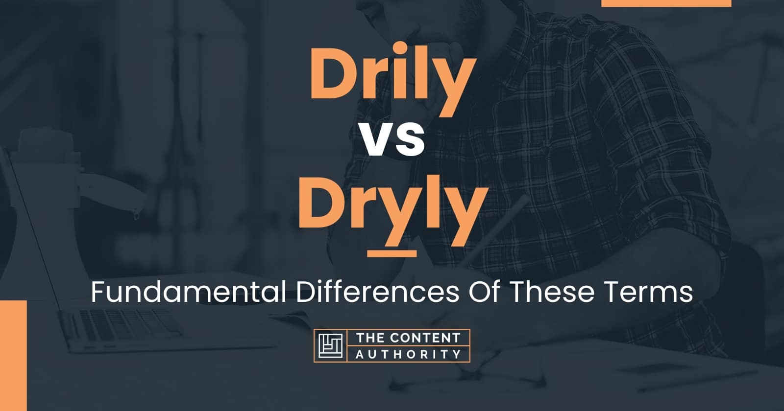 Drily vs Dryly: Fundamental Differences Of These Terms