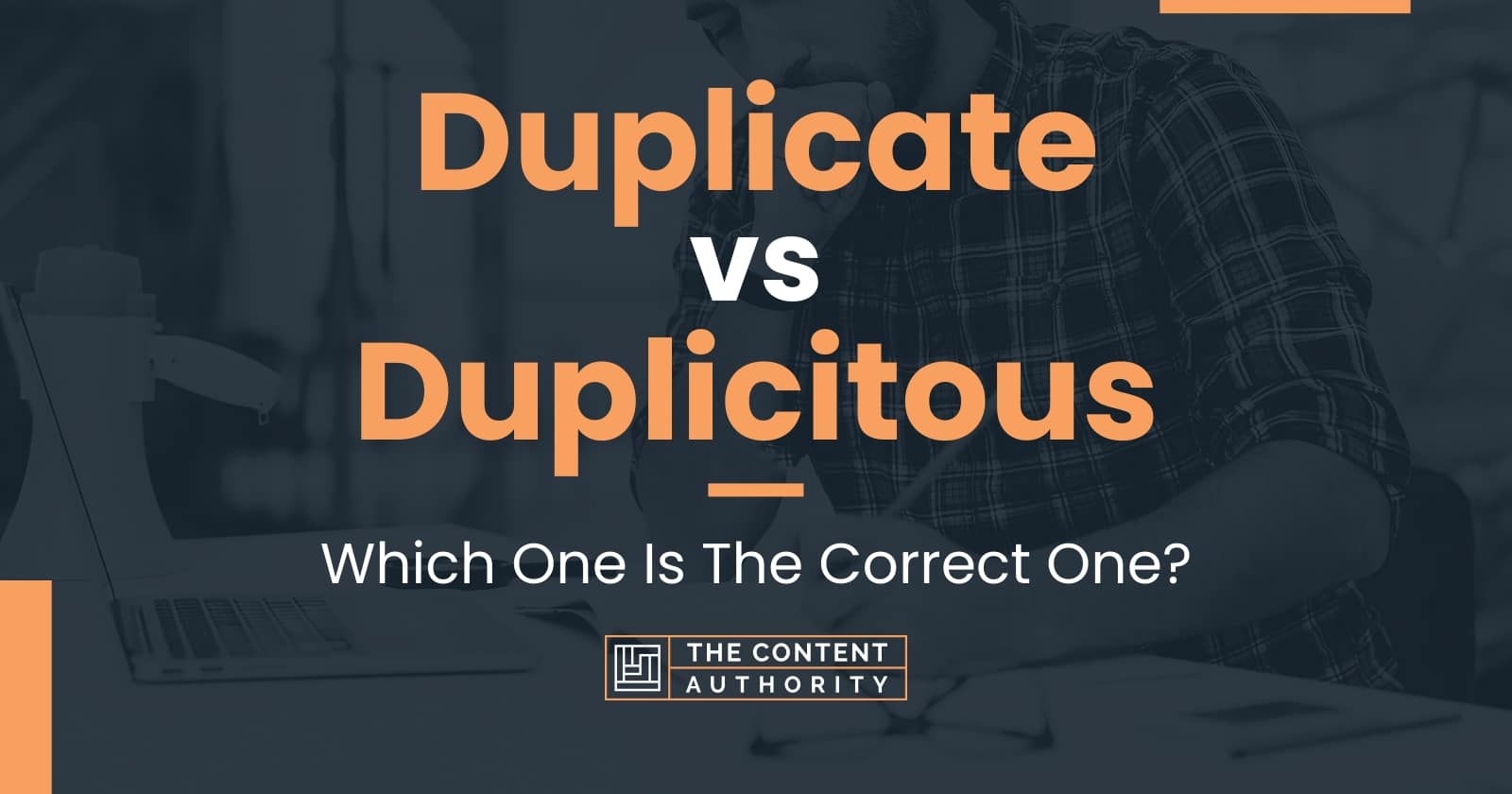 Duplicate vs Duplicitous: Which One Is The Correct One?