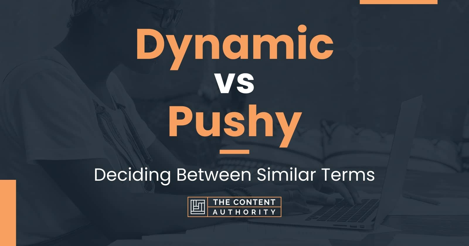 Dynamic Vs Pushy Deciding Between Similar Terms