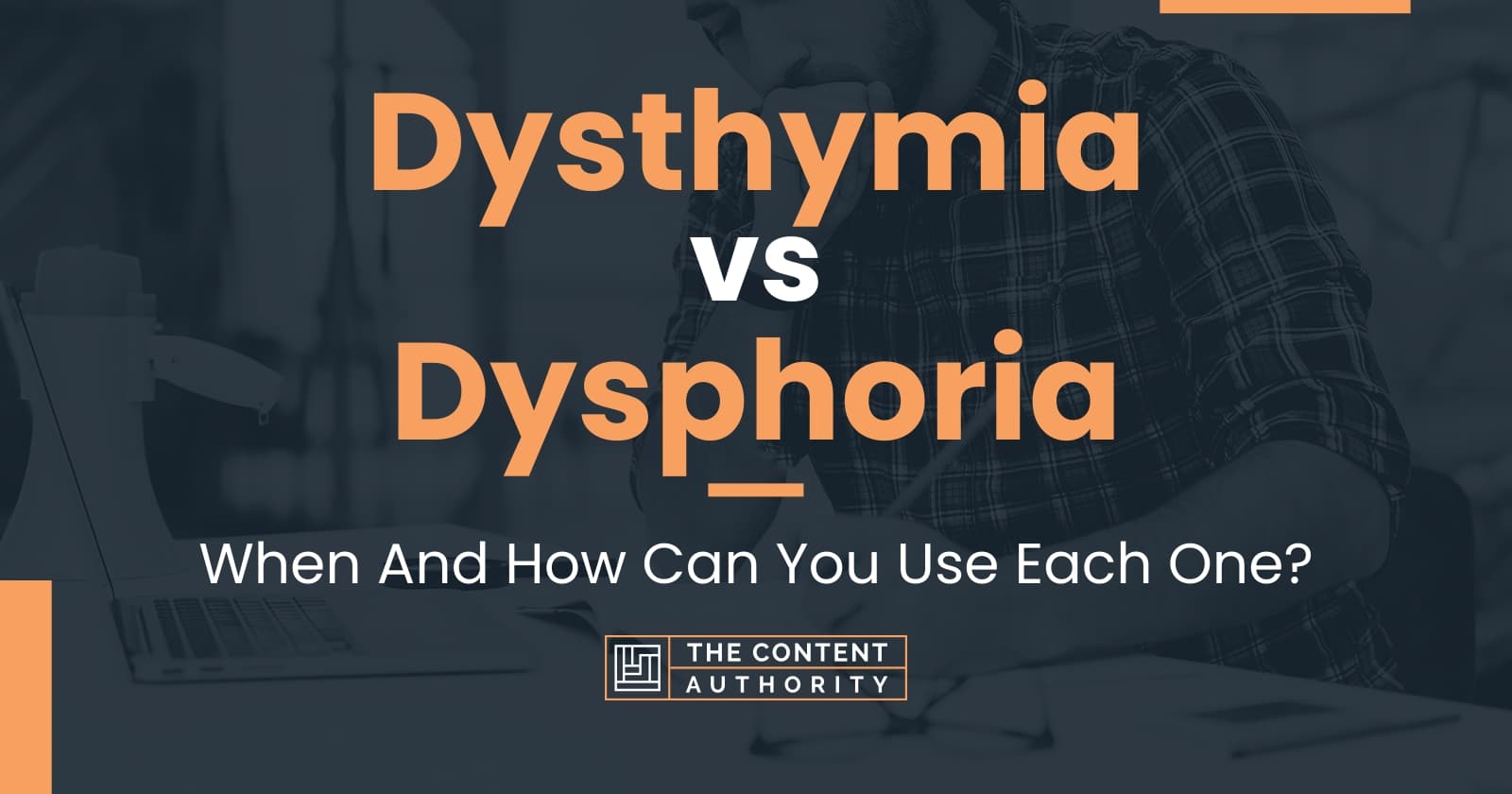 Dysthymia vs Dysphoria: When And How Can You Use Each One?