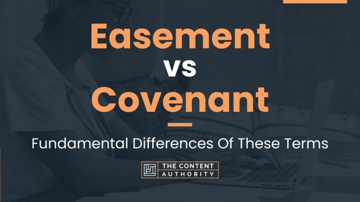 Easement vs Covenant: Fundamental Differences Of These Terms