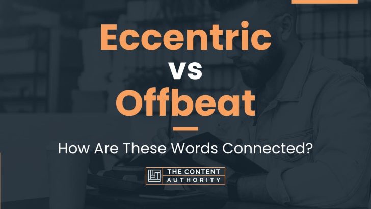 Eccentric vs Offbeat: How Are These Words Connected?