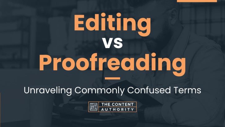Editing vs Proofreading: Unraveling Commonly Confused Terms