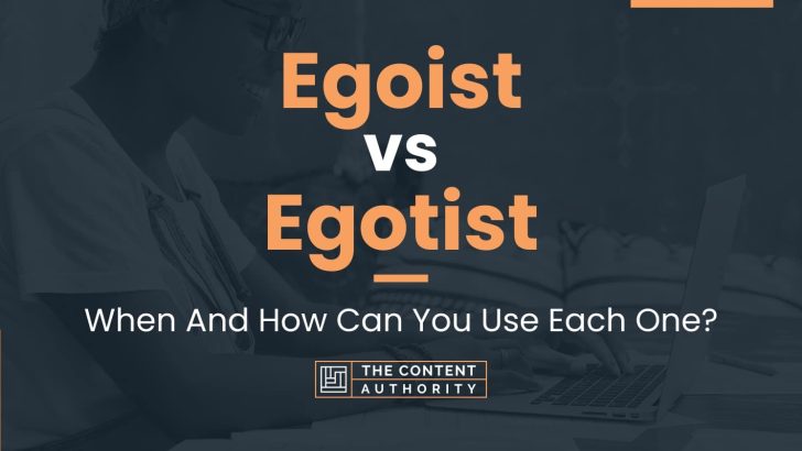 Egoist vs Egotist: When And How Can You Use Each One?