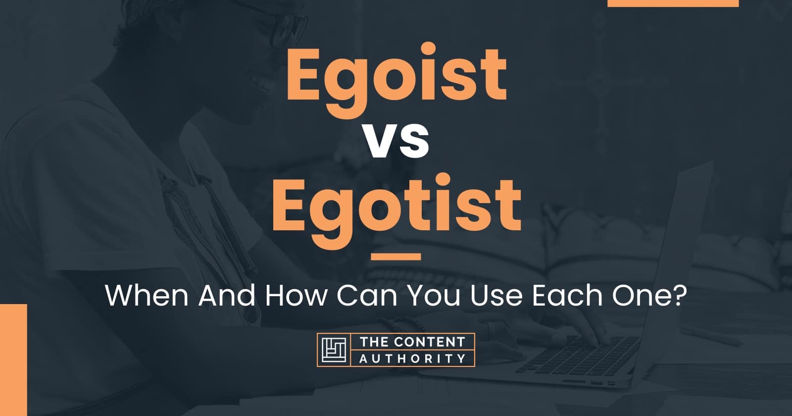 Egoist vs Egotist: When And How Can You Use Each One?