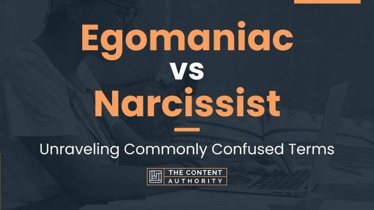 Egomaniac vs Narcissist: Unraveling Commonly Confused Terms